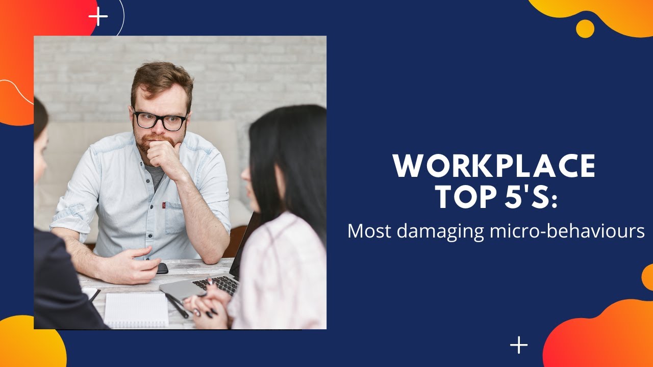 Top 5 Most damaging micro-behaviours