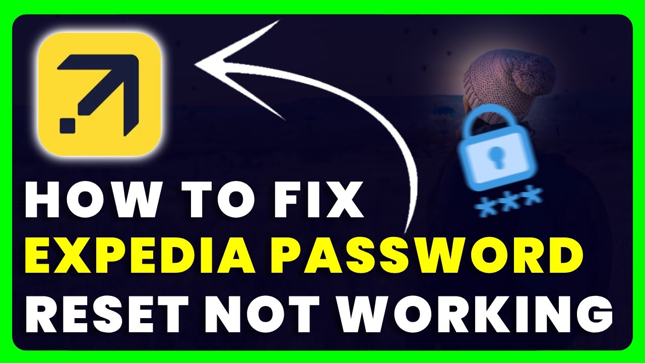 Expedia Password Reset Not Working: How to Fix Expedia Password Reset Not Working