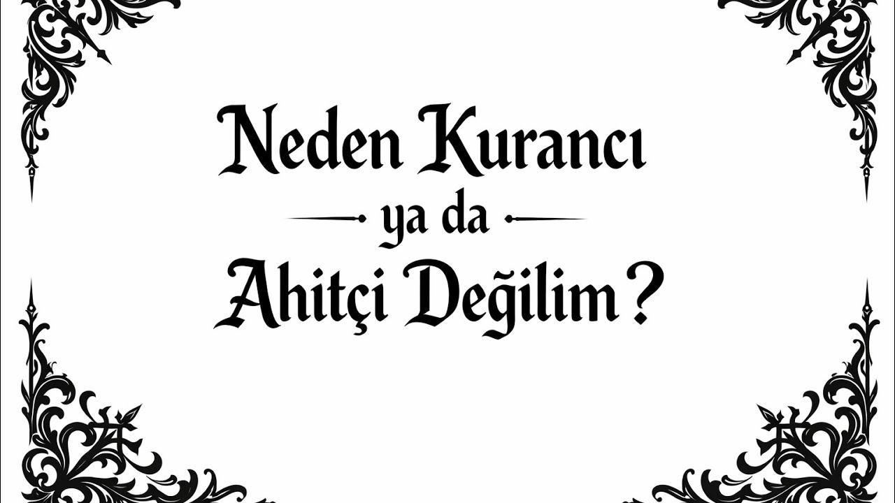 Neden Kurancı ya da Ahitçi Değilim ?
