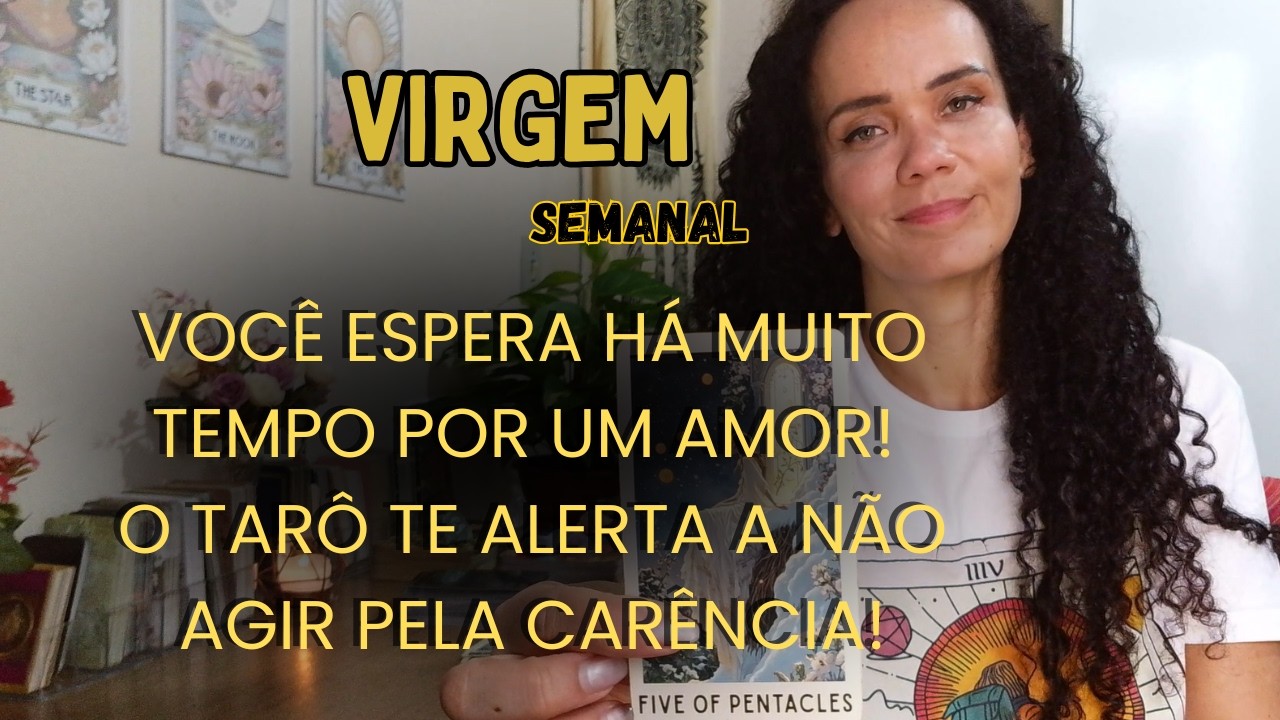 ♍TARÔ VIRGEM💕💕ATENÇÃO! QUANDO A OPORTUNIDADE NO AMOR SURGIR, NÃO HAJA PELA CARÊNCIA!