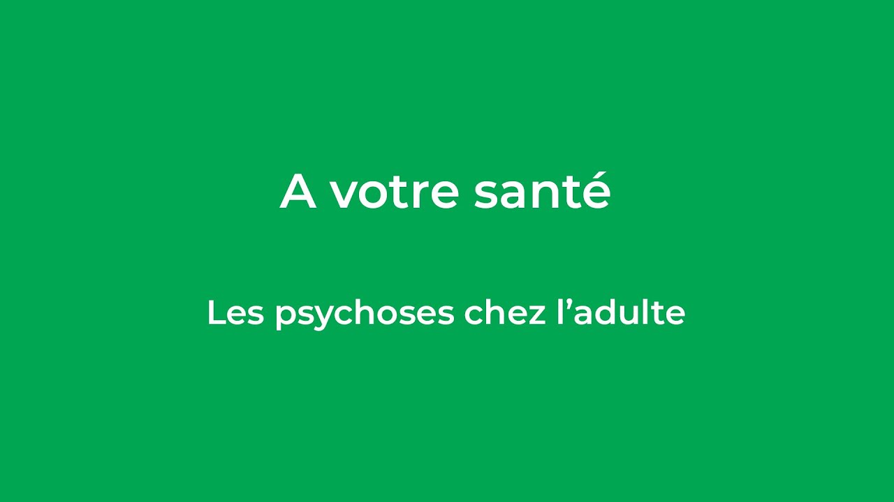 Conférence : « A votre santé : Les psychoses chez l'adulte »