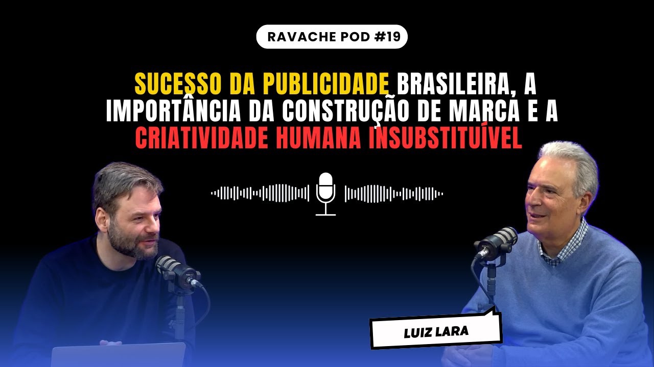 Sucesso da publicidade brasileira, a constru&ccedil;&atilde;o de marca e a criatividade humana | Ravache Pod #19