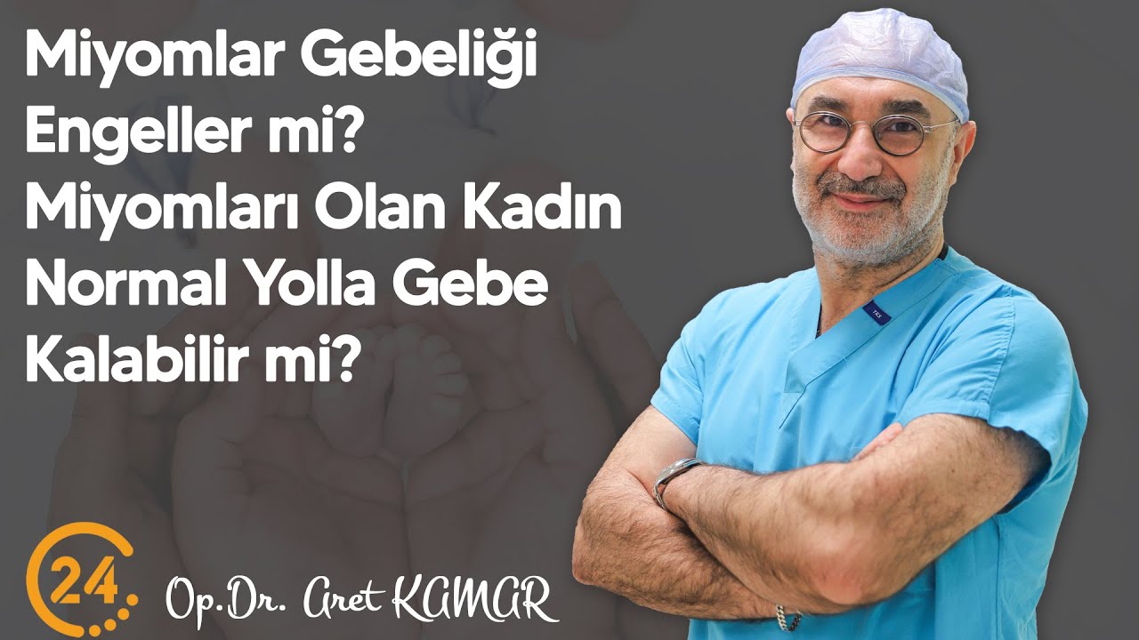 Miyomlar Gebeliği Engeller mi.Miyomları Olan Kadın Normal Yolla Gebe Kalabilir mi Op.Dr. Aret Kamar