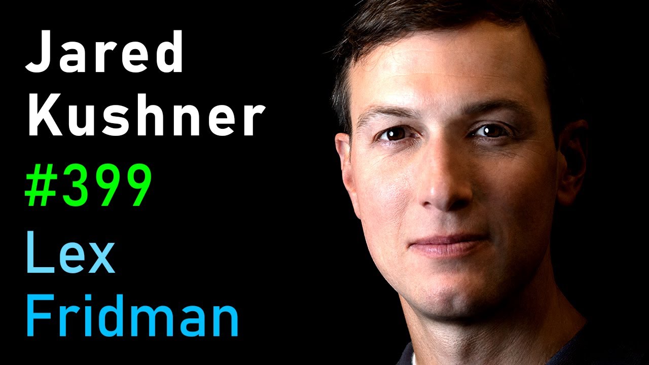 Jared Kushner: Israel, Palestine, Hamas, Gaza, Iran, and the Middle East | Lex Fridman Podcast #399