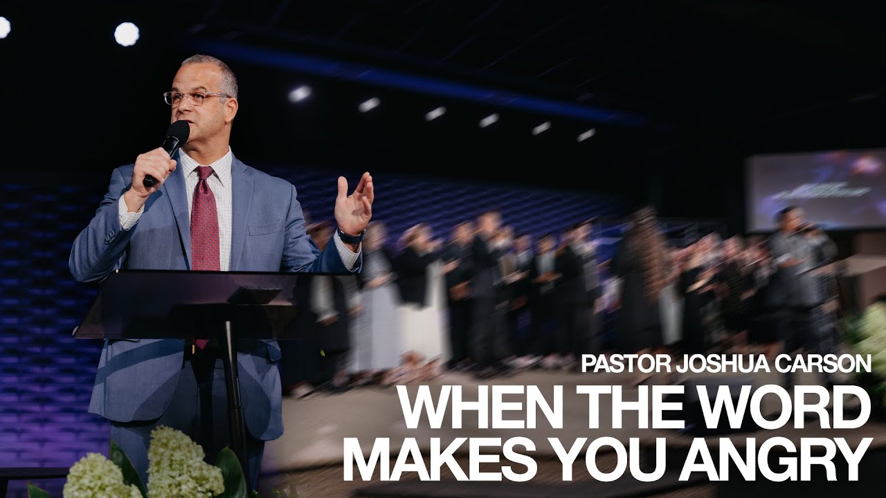 When the Word Makes You Angry - Pastor Joshua Carson