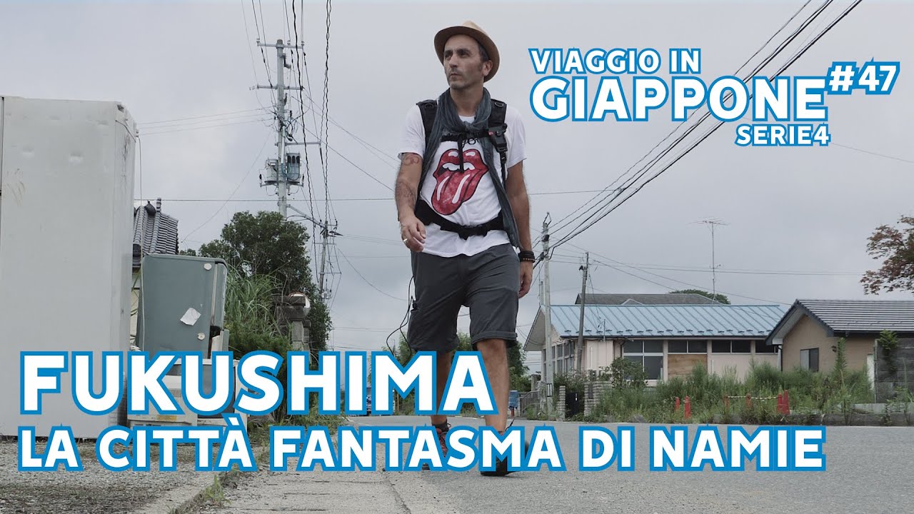 FUKUSHIMA la CITTÀ FANTASMA di NAMIE - VIAGGIO IN GIAPPONE Ep 47 - SERIE 4
