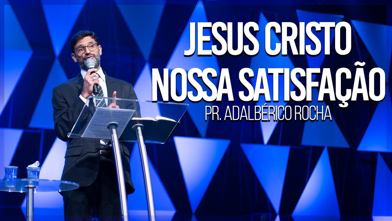 Jesus Cristo nossa satisfa&ccedil;&atilde;o | Pr. Adalb&eacute;rico Rocha