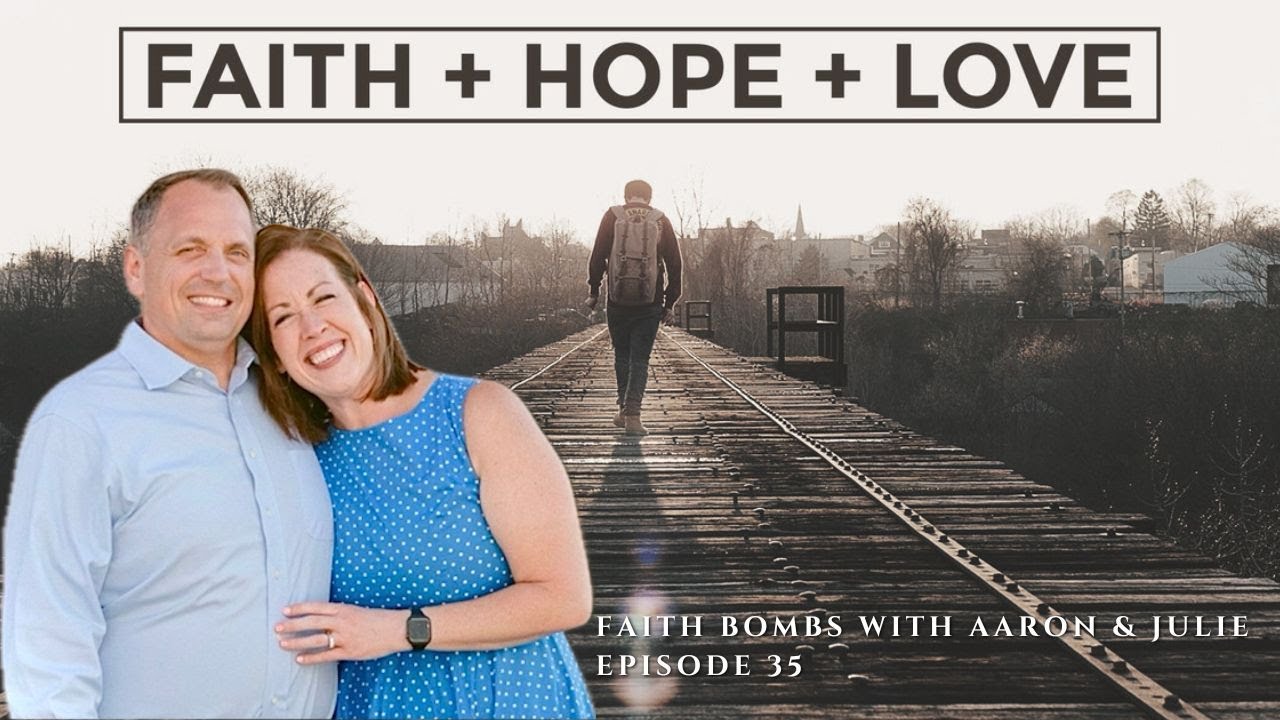 Faith, Hope, & Love | Faith Bombs with Aaron & Julie Schilling Episode 35