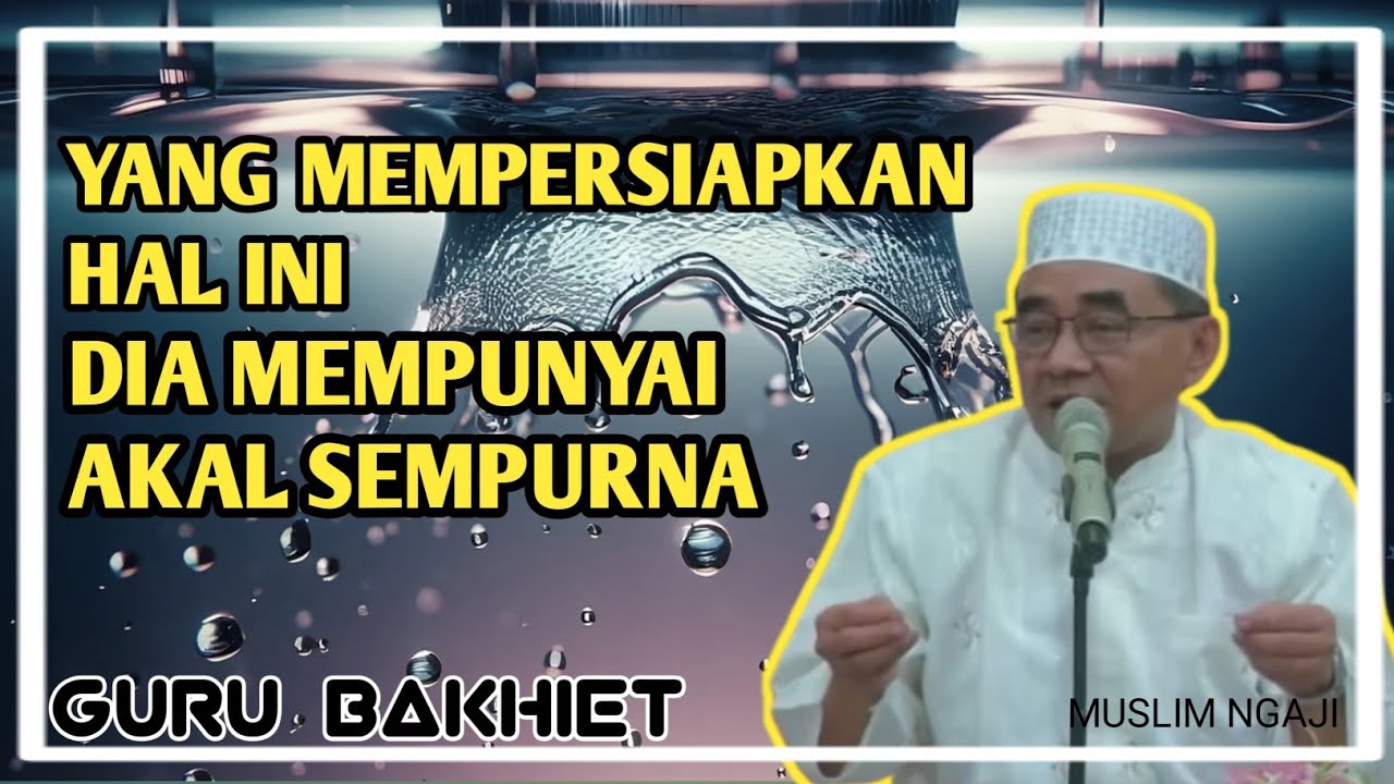 Guru Bakhiet ● Ciri Orang Yang Memiliki Akal Sempurna