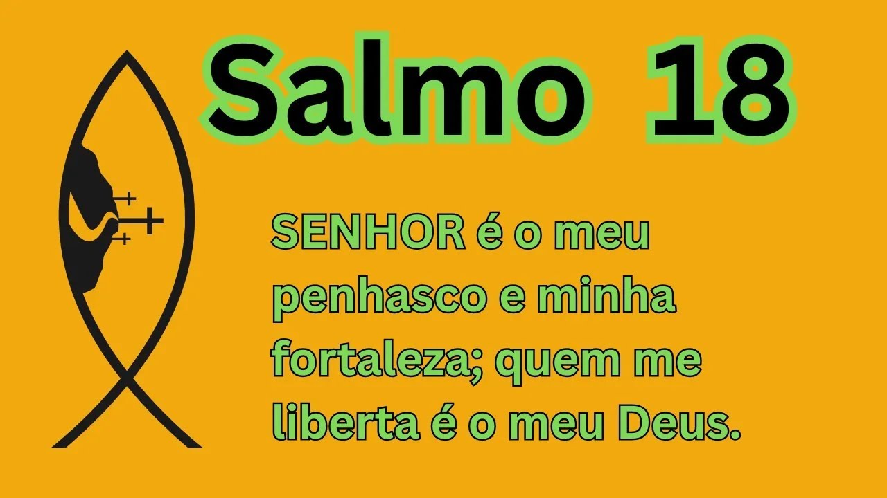 Salmo 18: No meu desespero clamei ao SENHOR; gritei por socorro ao meu Deus.