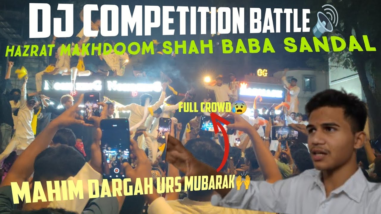 DJ COMPETITION BATTLE 🔊 HAZRAT MAKHDOOM SHAH BABA SANDAL || MAHIM DARGAH URS MUBARAK || FULL CROWD😰