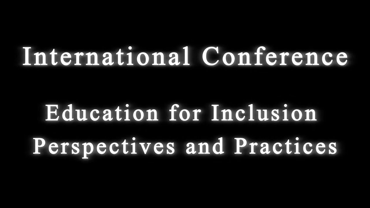 ”Education for Inclusion: Perspectives and Practices” International Conference. Part Four