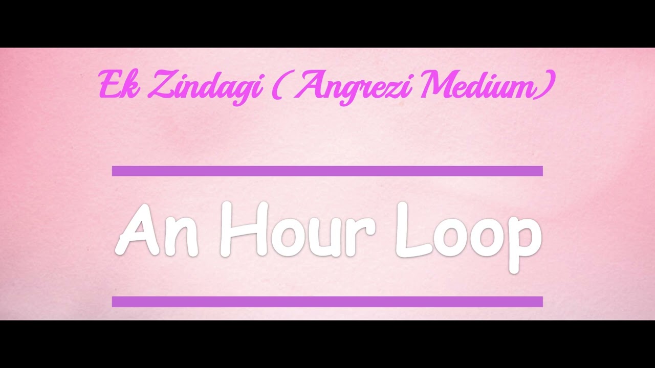 Ek Zindagi [AN HOUR LOOP]| Angrezi Medium | English Transl. in description | Tanishkaa, Sachin-Jigar