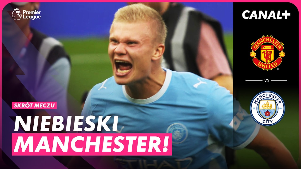 GORĄCE DERBY MANCHESTERU! CZERWONY FODEN I SKUTECZNY HAALAND! MAN UNITED - MAN CITY, SKR&Oacute;T MECZU