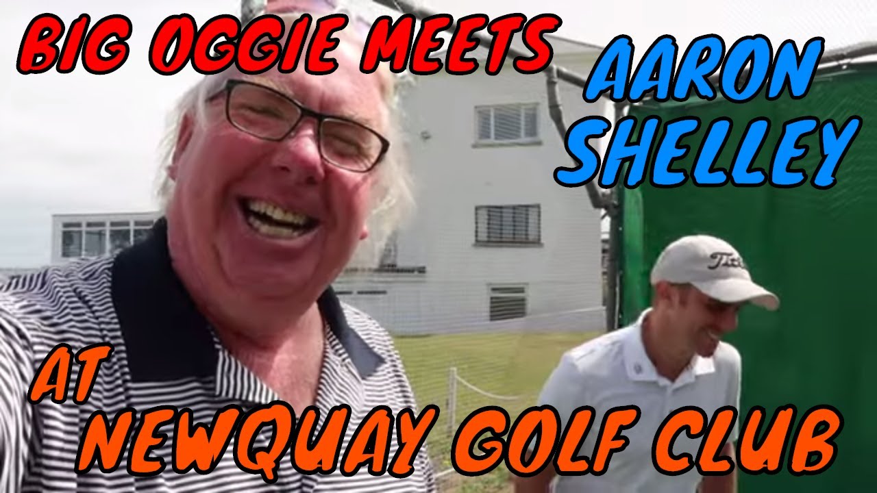 BIG OGGIE MEETS AARON SHELLEY AT NEWQUAY GOLF CLUB