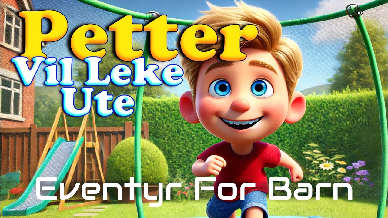 Petter Vil Leke Ute 🛝 | Eventyr For Barn Med Bilder | Barneforlaget