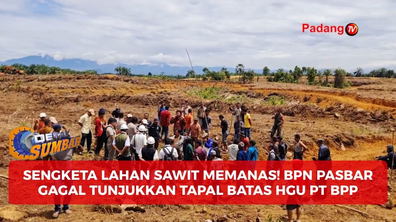 Konflik Tanah Ulayat vs HGU PT BPP, DPRD Pasbar Turun Tangan, BPN Tak Bisa Tunjukkan Batas