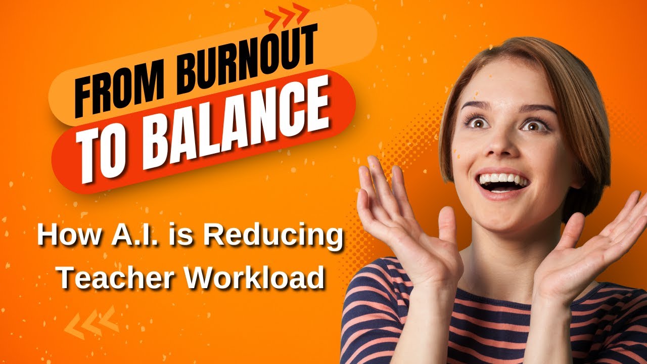 From burnout to balance: How A.I. is Reducing Teacher Workload