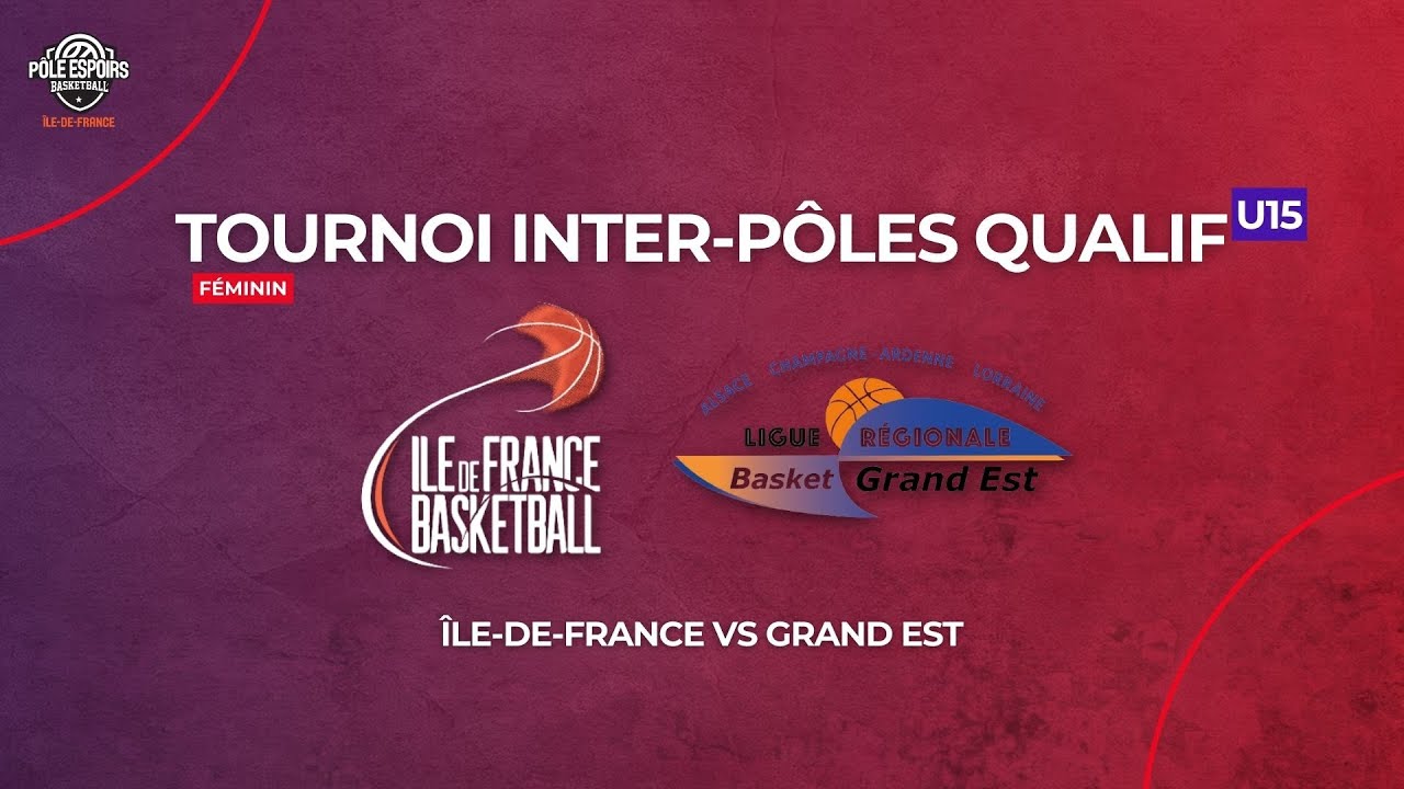Tournoi Inter-Pôles Qualificatif U15 🚺 :  ÎLE-DE-FRANCE vs GRAND EST