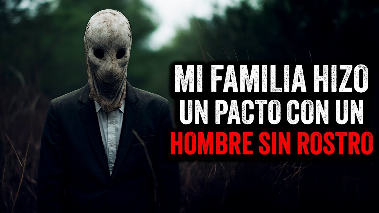 Mi familia hizo un PACTO con un hombre sin rostro / Creepypasta