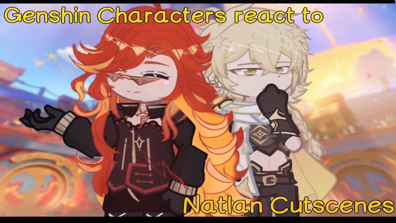Genshin Characters React To Natlan Cutscenes | Gacha Club | Genshin Impact | Xiaoether | Natlan |