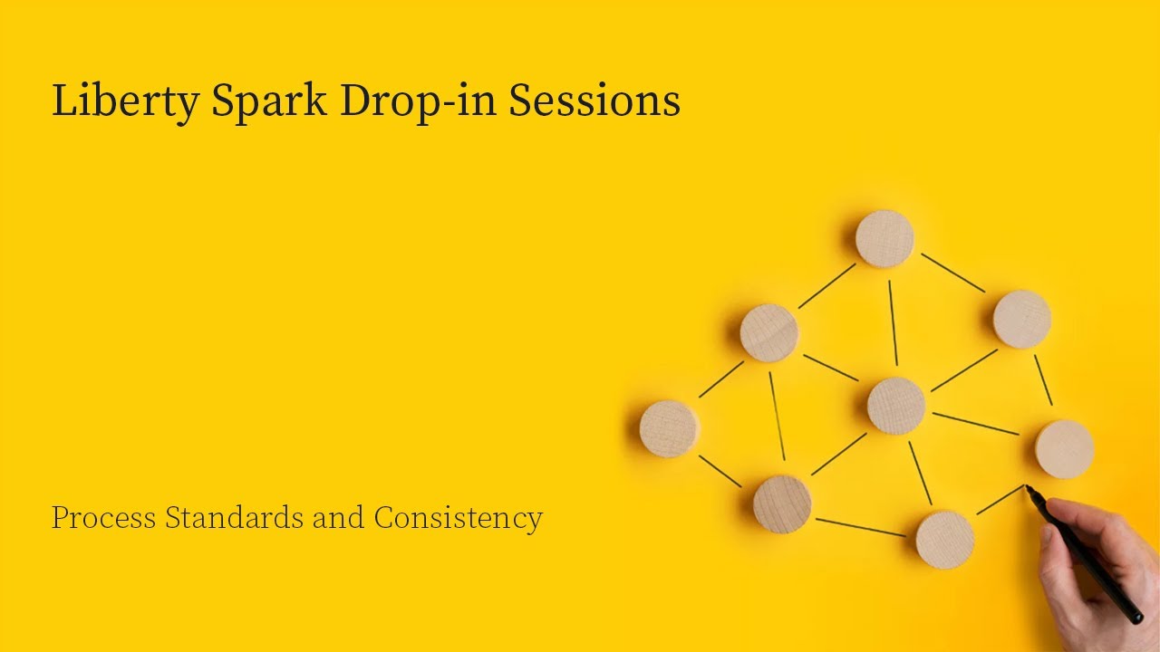 Process standards and consistency - Liberty Spark drop-in session | Netcall