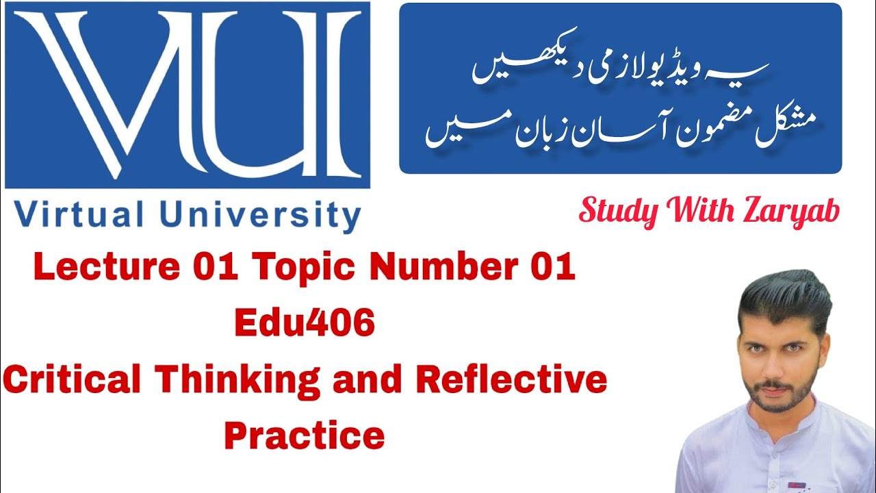 Lecture Topic 01  | Edu406 | Critical Thinking and Reflective Practice | Virtual University Pakistan
