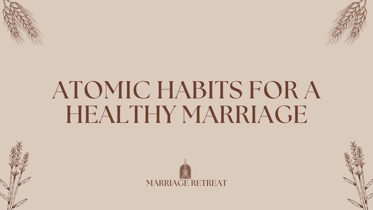 FBC Marriage Retreat | Breakout Session |Atomic Habits for a Healthy Marriage