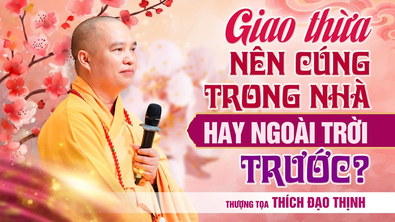 Giao thừa nên cúng trong nhà hay ngoài trời trước?| Thầy Thích Đạo Thịnh
