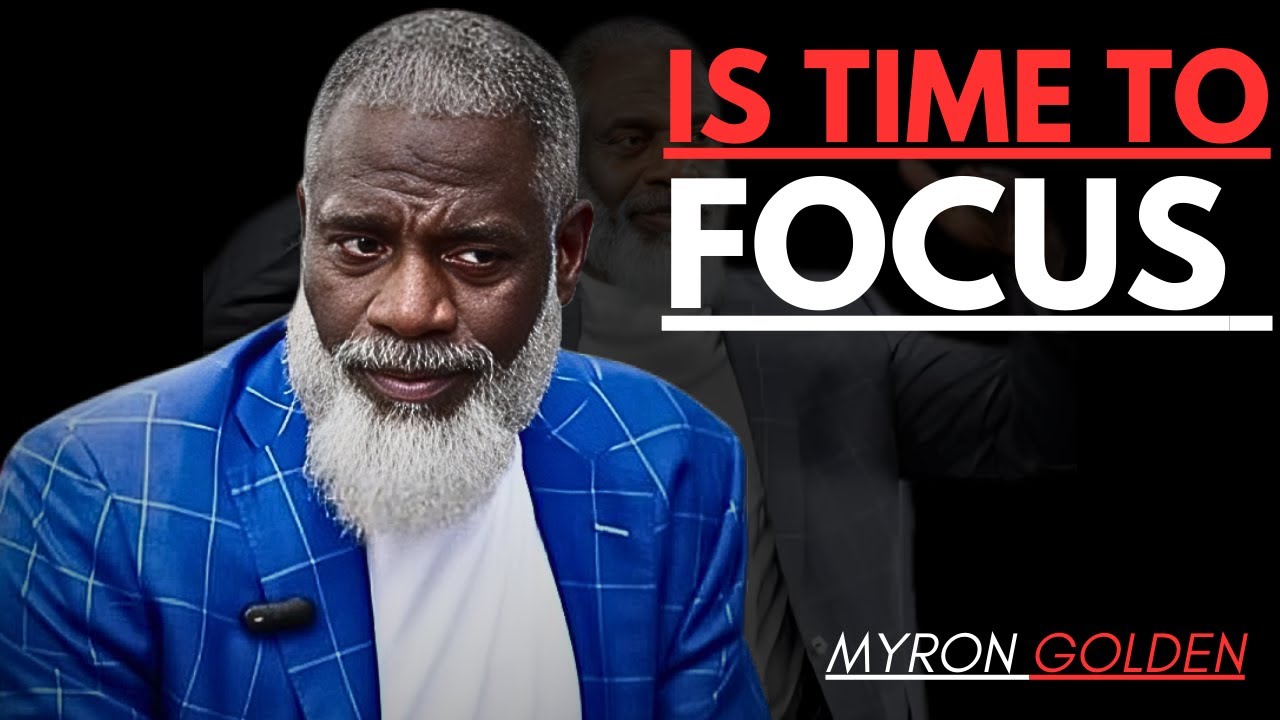 'IS TIME TO FOCUS || THE BEST POWERFUL MOTIVATIONAL SPEECH MYRON&nbsp;GOLDEN