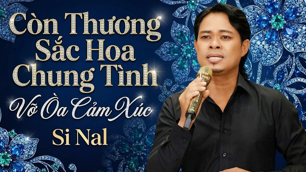 CÒN THƯƠNG SẮC HOA CHUNG TÌNH Si Nal 💔 Giọng Ca 