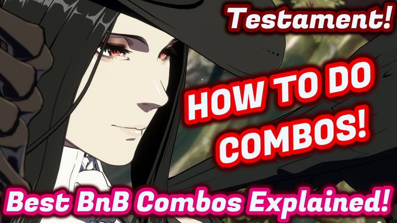 Testament Combo Structure Guide! What Combos & When! - Guilty Gear Strive Testament Combo Guide
