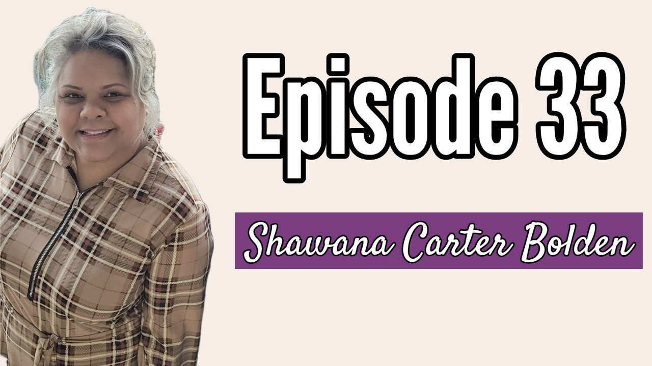 Episode 33   Shawana Carter Bolden