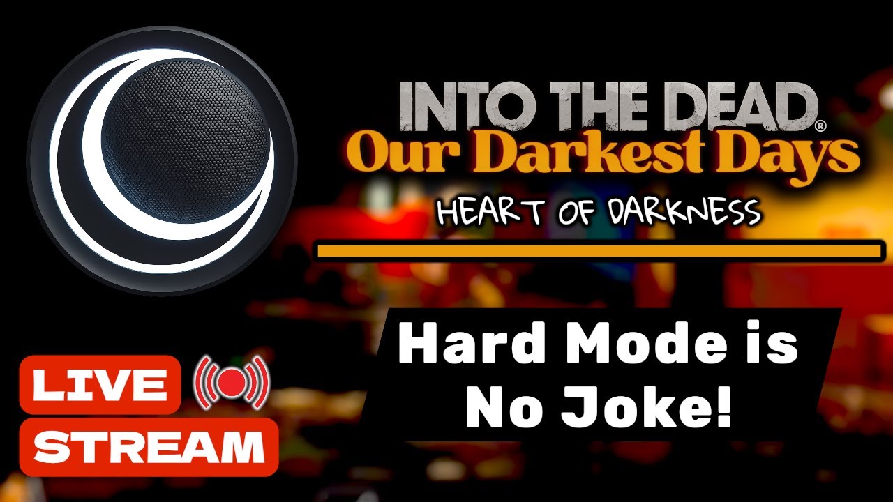 Into the Dead: Our Darkest Days — Hard Mode Is No Joke (LIVE STREAM)