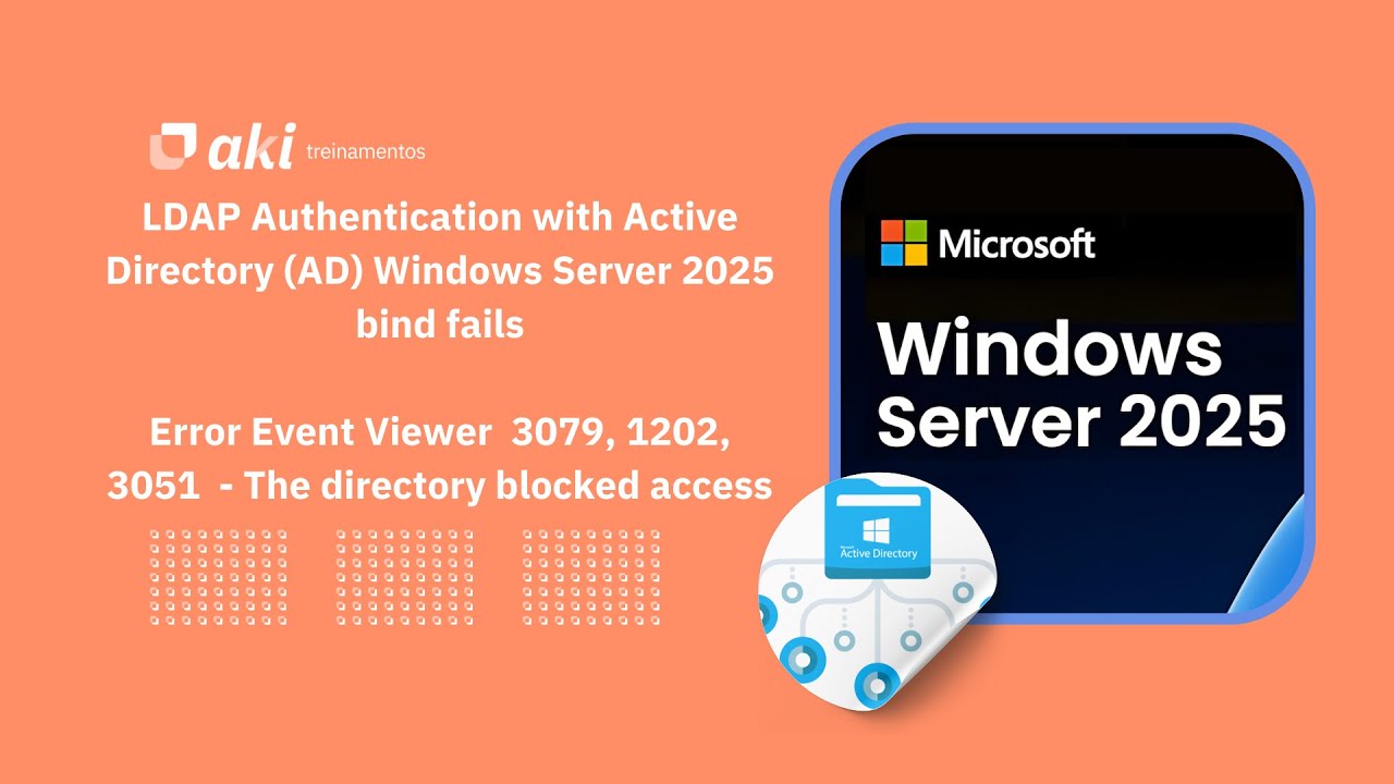 LDAP Authentication with Active Directory Windows Server 2025 bind fails - Event 3079, 1202, 3051