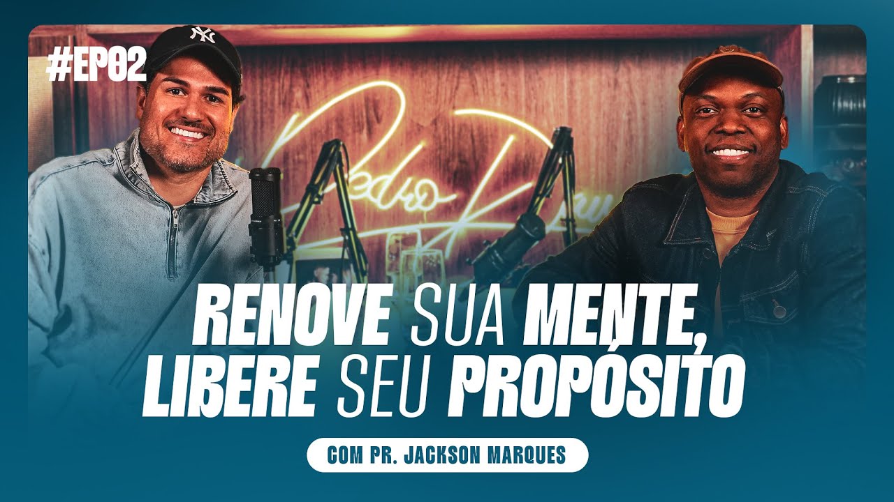 [#EP02] RENOVE SUA MENTE, LIBERE SEU PROPÓSITO | com Pr. Jackson Marques