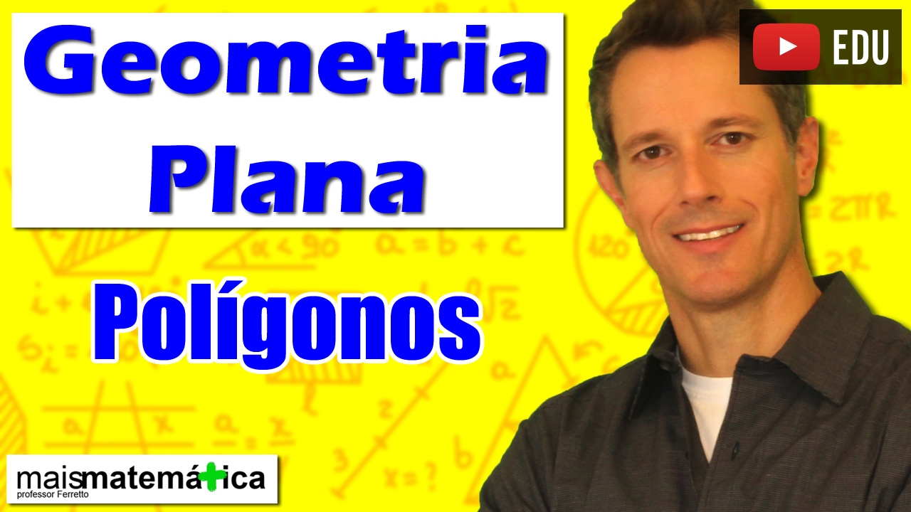 Geometria Plana: Polígonos (Aula 3)
