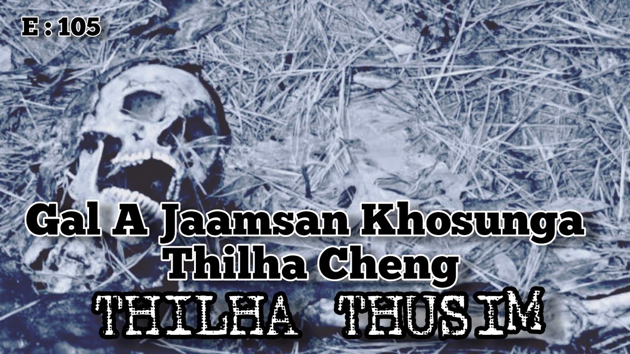 Gaal A Jaamsan Khosunga Thilha Cheng || THILHA THUSIM || Nick Hangshing