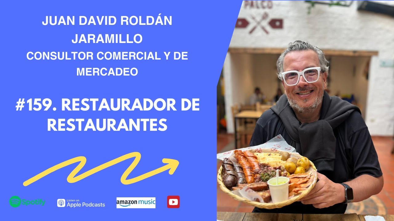 #159. Restaurador de Restaurantes. Juan David Roldán Jaramillo. Consultor Comercial y de Mercadeo.