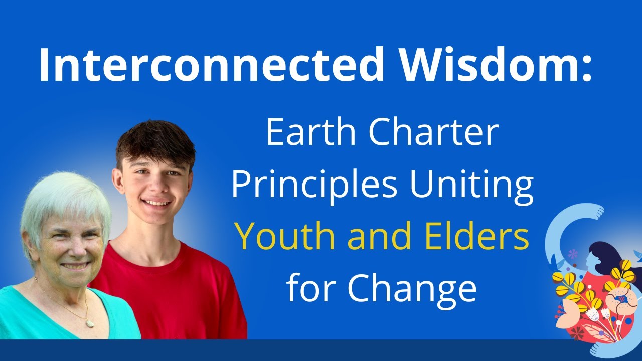 Interconnected Wisdom. Earth Charter Principles Uniting Youth and Elders for Change. 2024