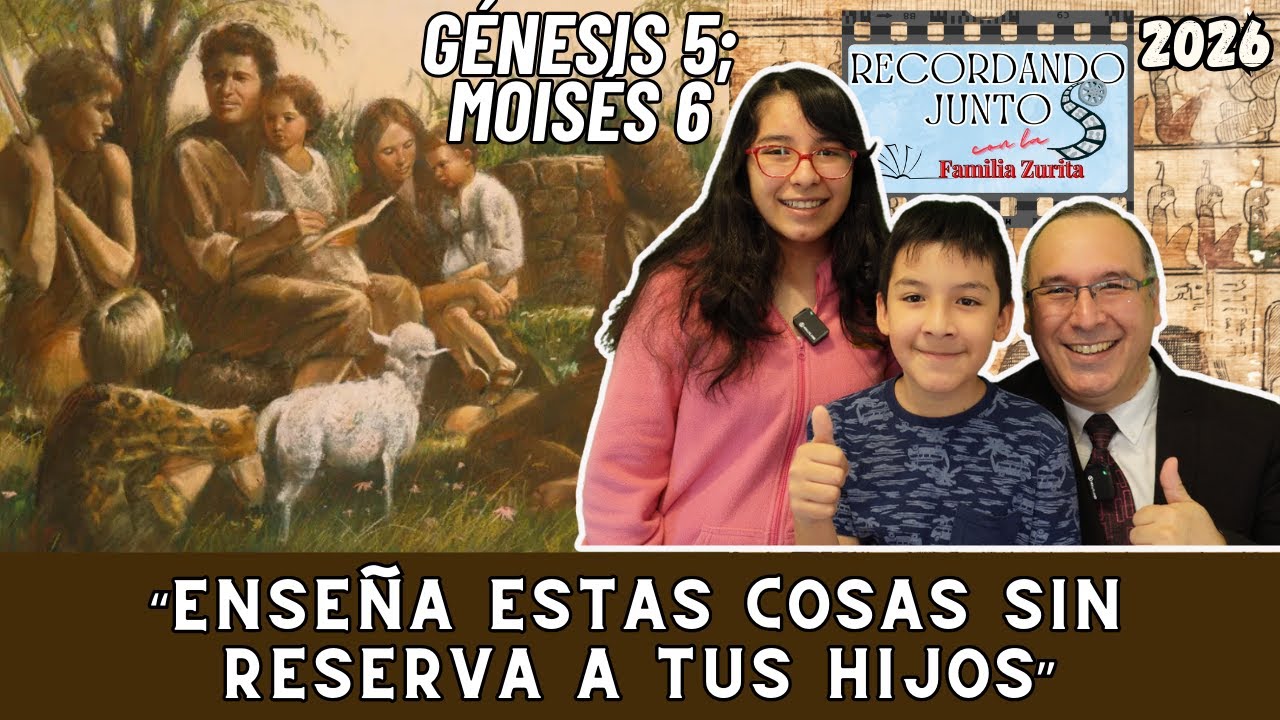 "Recordando Juntos"| Génesis 5; Moisés 6| “Enseña estas cosas sin reserva a tus hijos”