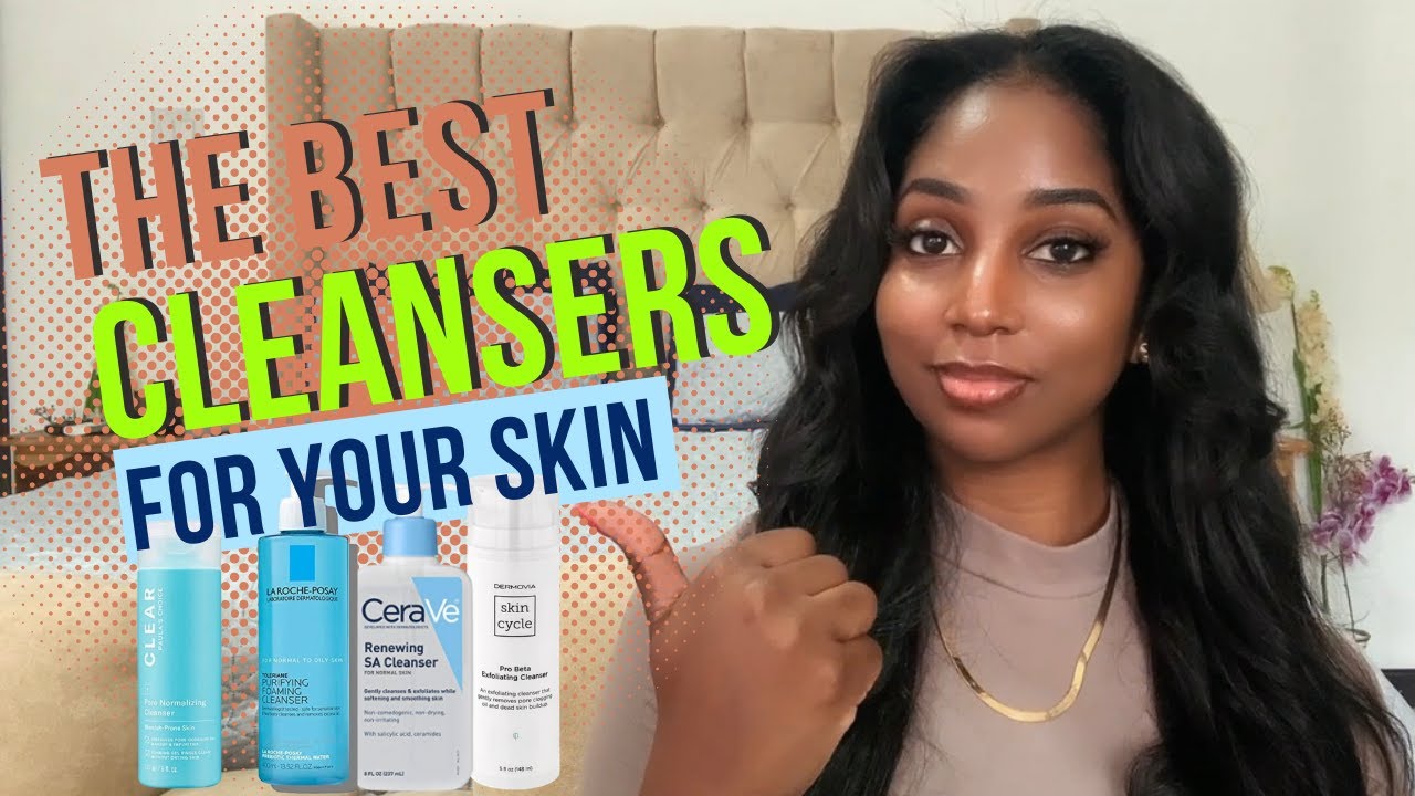 How to choose the best CLEANSER for your skin.