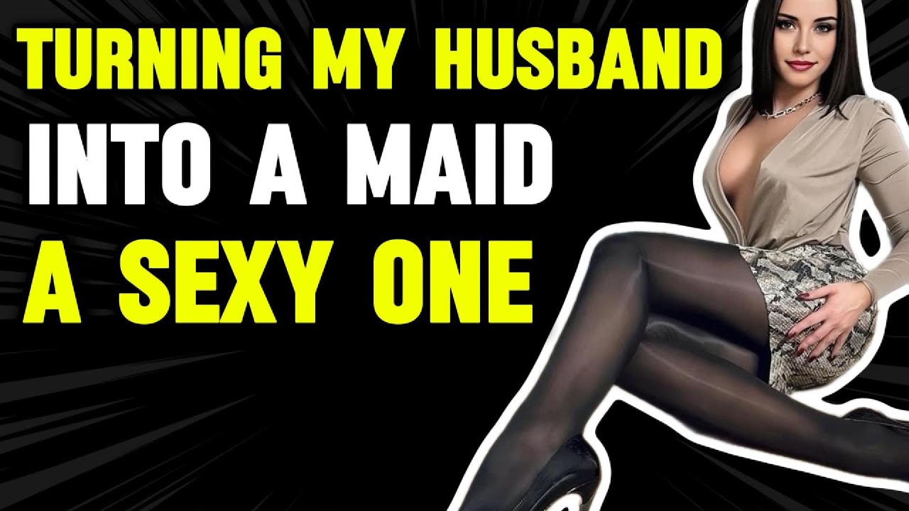 Turning My HUSBAND into a SEXY MAID | crossdressing stories