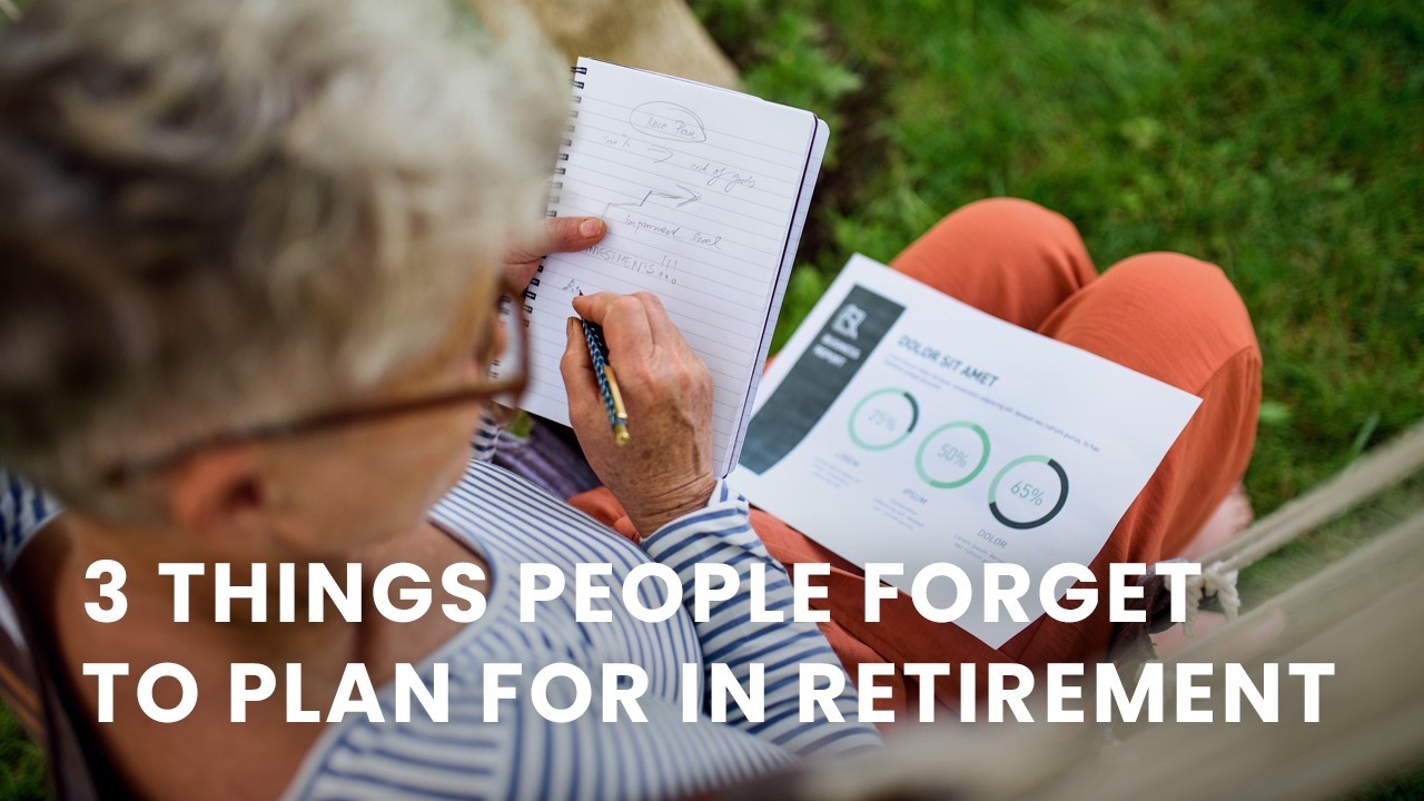 3 Things People Forget to Plan for in Retirement
