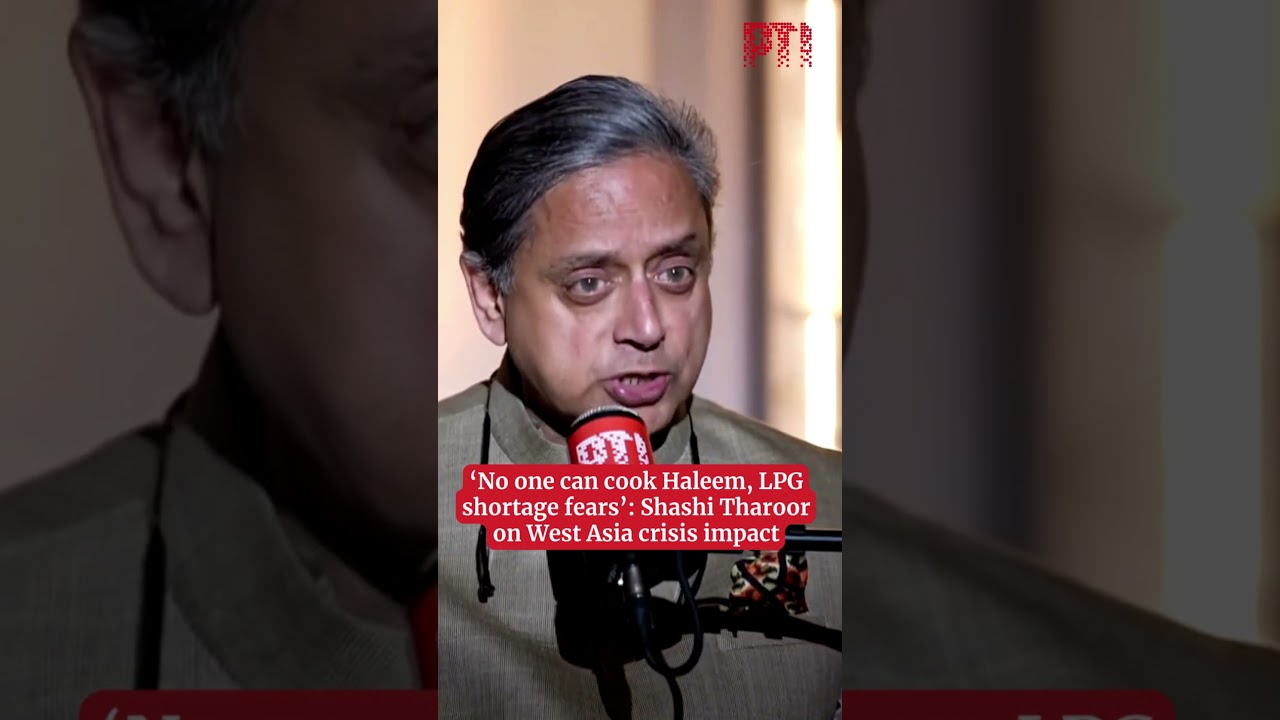 &lsquo;No one can cook Haleem, LPG shortage fears&rsquo;: Shashi Tharoor on West Asia crisis impact