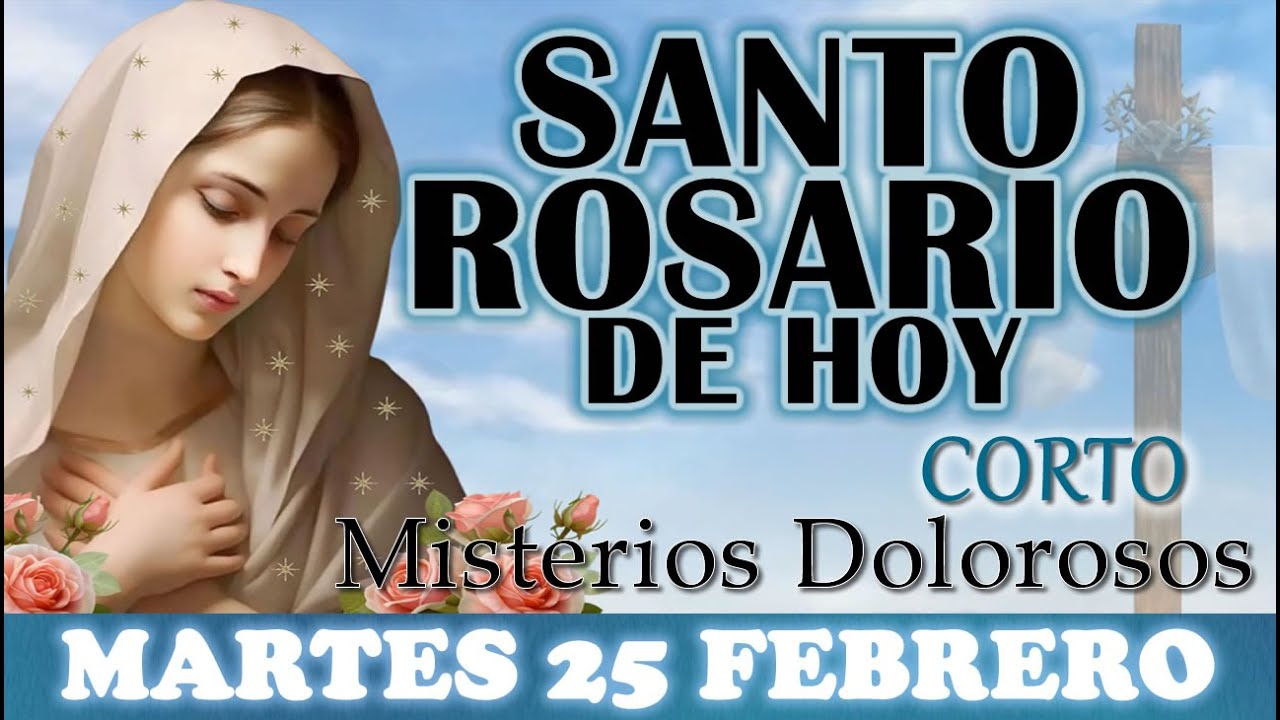 🌹SANTO ROSARIO DE HOY CORTO MARTES 25 FEBRERO 2025 MISTERIOS DOLOROSOS 🌹SANTO ROSARIO DE HOY