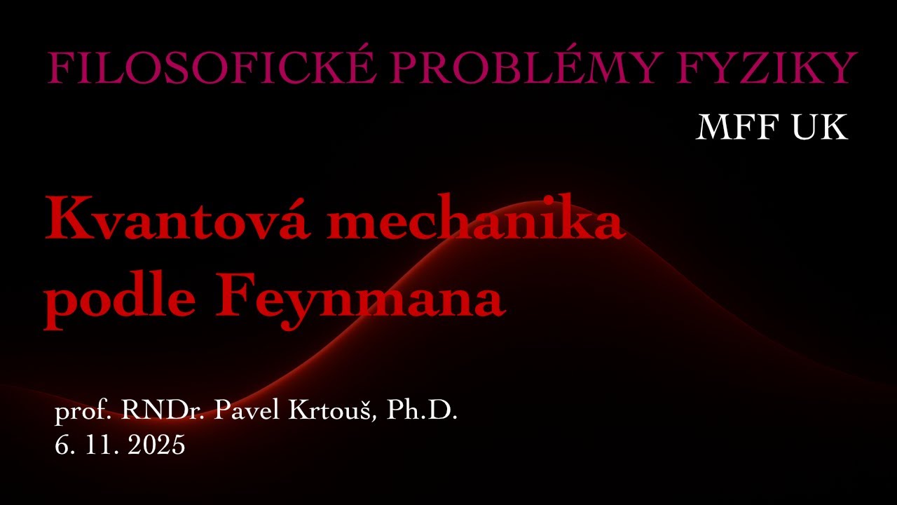 Pavel Krtouš: Kvantová mechanika podle Feynmana [FPF 6.11.2025]