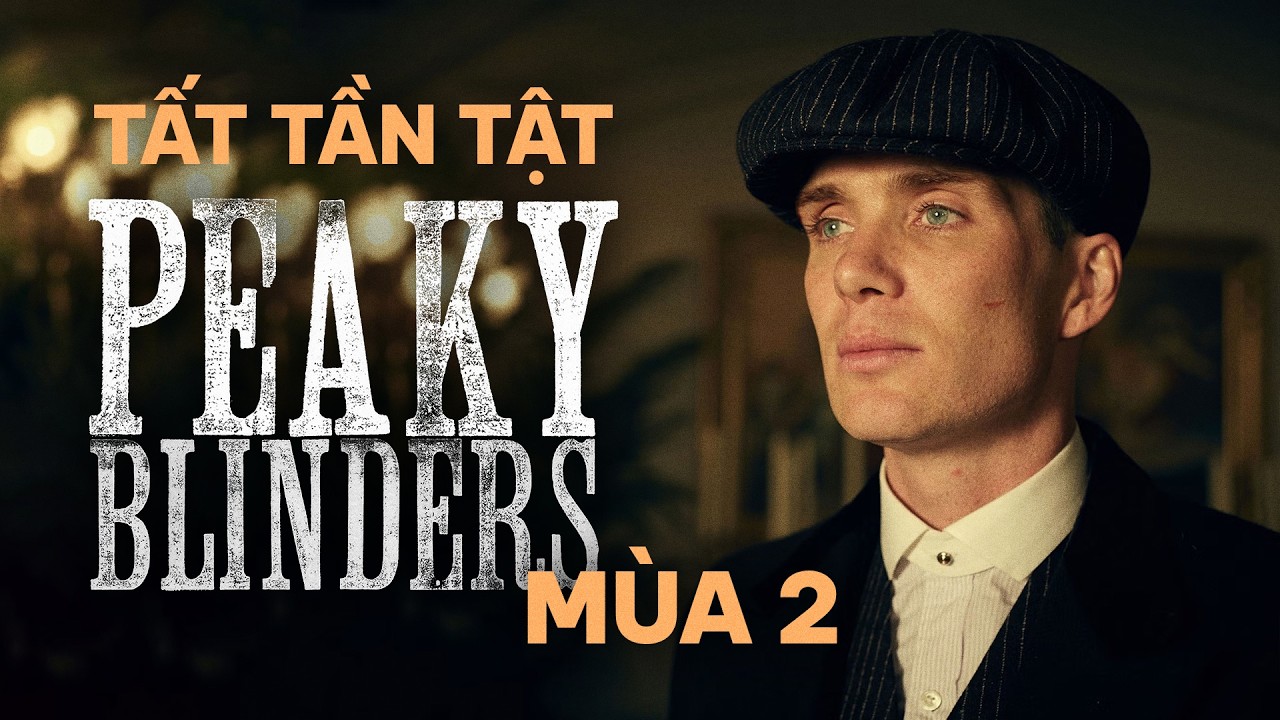 TOMMY SHELBY và kế hoạch MỞ RỘNG ĐỊA BÀN ra thế giới — PEAKY BLINDERS mùa 2