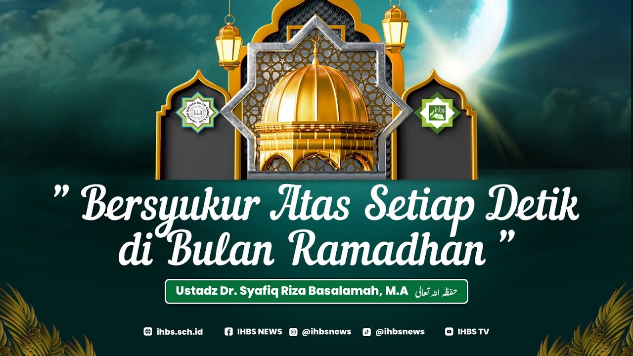 [LIVE] BERSYUKUR ATAS SETIAP DETIK DI BULAN RAMADAN - Ustadz Dr. Syafiq Riza Basalamah, M.A