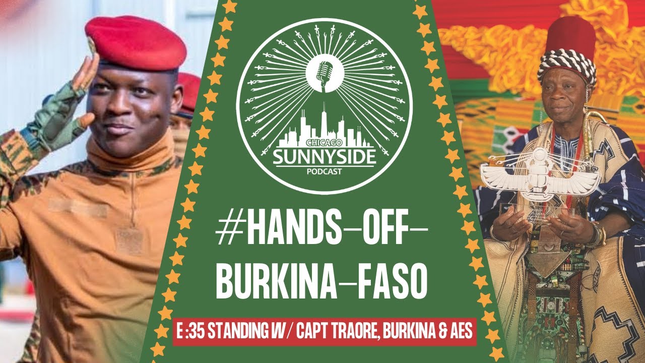 CHI Sunnyside E35: #HandsOffBurkinaFaso, Africa & Diaspora Stand w Ibrahim Traore, Burkina & AES